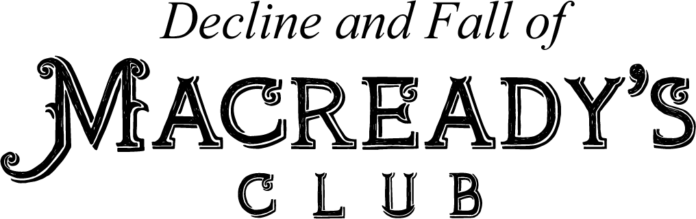 Decline and Fall of Macready's Club